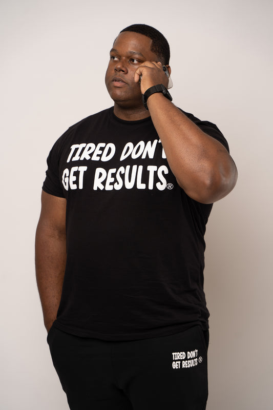 Tired Don't Get Results T-Shirt